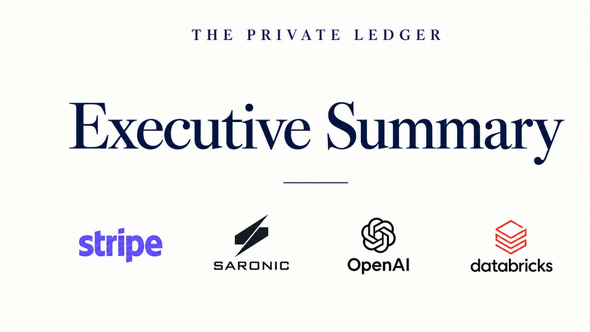 Executive Summary; Stripe, Saronic, OpenAI and Databricks, The Private Ledger