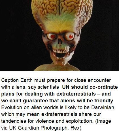 Caption Earth must prepare for close encounter with aliens, say scientists. (Image via UK Guardian, 10 January 2011 Photograph: Rex) Caption Earth must prepare for close encounter with aliens, say scientists. (Image via UK Guardian, 10 January 2011 Photograph: Rex)
