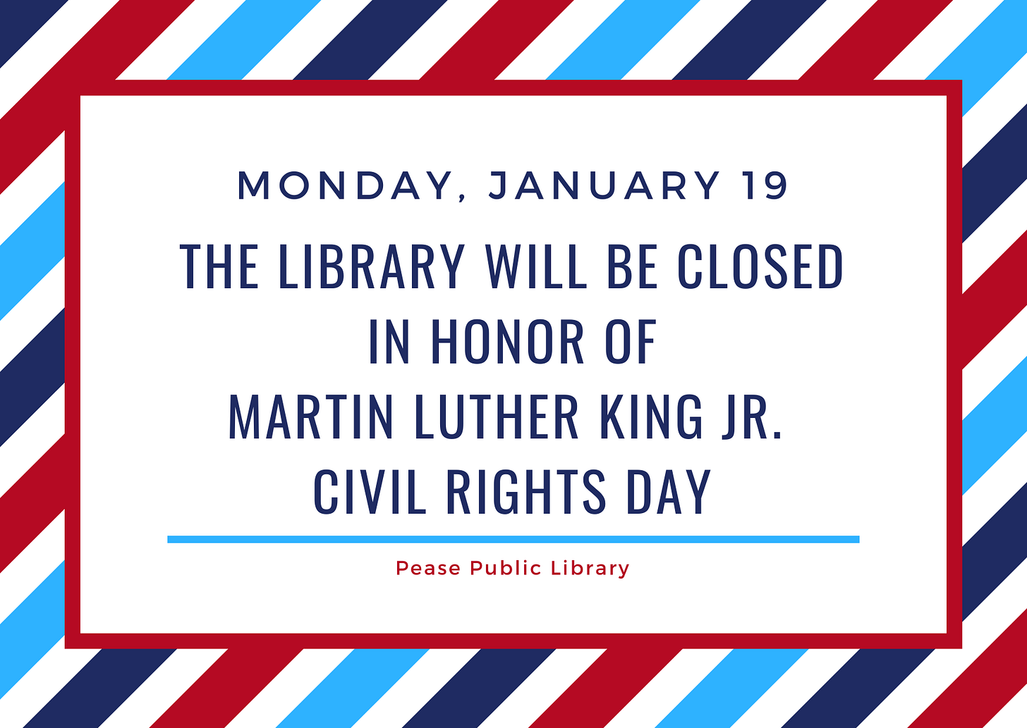 Monday, January 19: The Library will be closed in honor of Martin Luther King Jr. Civil Rights Day Monday, January 19: The Library will be closed in honor of Martin Luther King Jr. Civil Rights Day