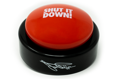 SHUT IT DOWN! Button