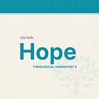 Hope—Theological Vision Part Three