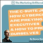 The C-Suite Job Scams: How Cybercriminals Are Preying On Executives
