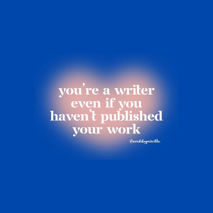 4 images with white text over a pink blur and brightly colored backgrounds. They read: You're a writer even if you don't write every day. You're a writer even if you haven't published your work. You're a writer even if your unfinished manuscript is old enough to vote. And you're a writer even if you don't have a substack. All of them are tagged with the creator's Instagram handle, @WordsByPriscilla