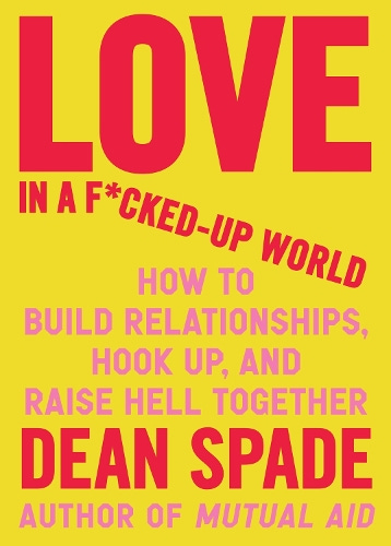Love in a Fucked-Up World by Dean Spade | Waterstones