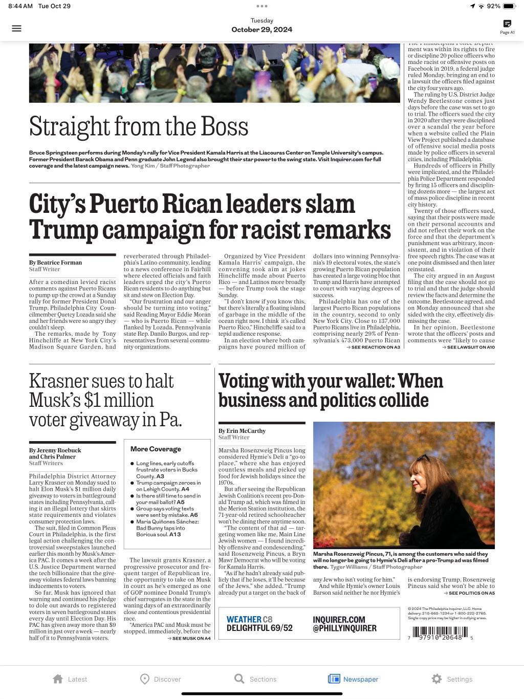 May be an image of 1 person and text that says '8:44AM Tue Oct Tuesday October 29, 2024 92% beclxook.ta2019.af:denal/udps Straight from the Boss aR,илe YongKim/ StaffPhotog/rapher City's Puerto Rican leaders slam Trump campaign for Philadel- Forman Krasner sues to halt Musk's $1 million voter giveaway in Pa. ONA1O IyJeremy Voting with your wallet: When business and politics collide MeCarthy More Coverage Burituascul.A13 wasflimed isendorsing'Trump Pincussai Pincussaldshew 4 WEATHERC8 DELIGHTFUL69/52 INQUIRER.COM @PHILLYINQUIRER Discover Sections Newspaper Settings'