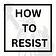 How to Resist