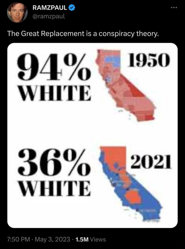 The Great Replacement is a conspiracy theory. QA% 1950 WHITE 36% 2021 WHITE PM May 3, 2023 Views - iFunny The Great Replacement is a conspiracy theory. QA% 1950 WHITE 36% 2021 WHITE PM May 3, 2023 Views - iFunny