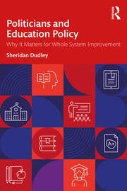 Politicians and Education Policy: Why It Matters for Whole System Improvement book cover