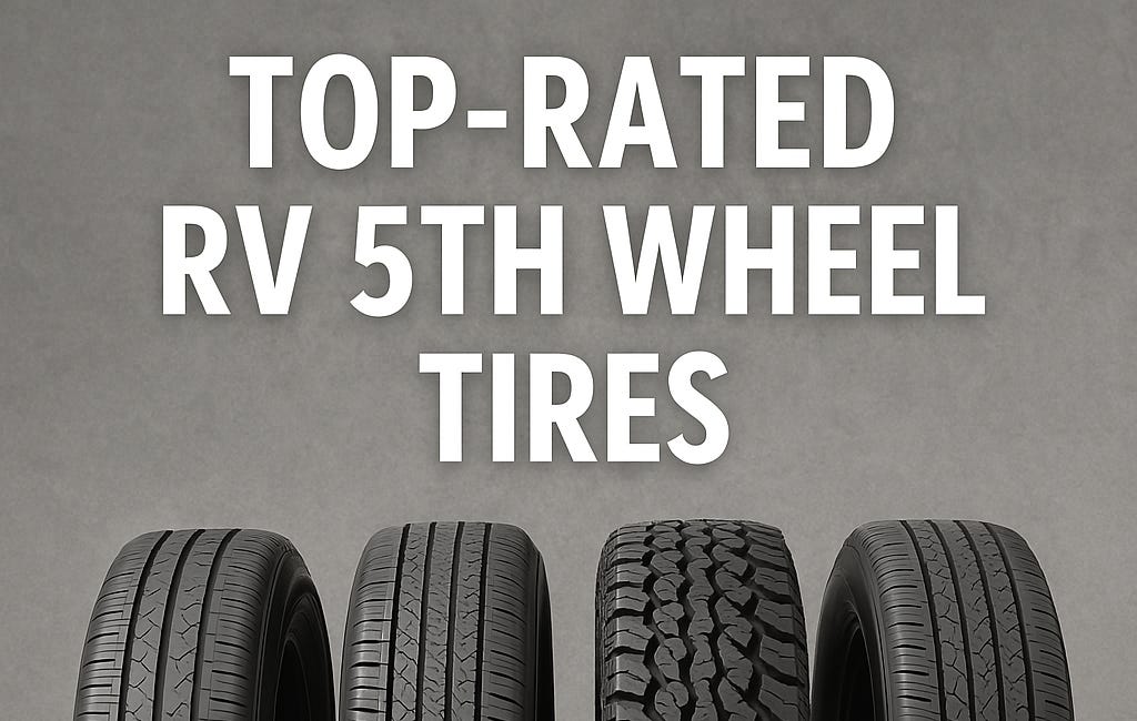 5th Wheel RV Tire Comparison BIBLE