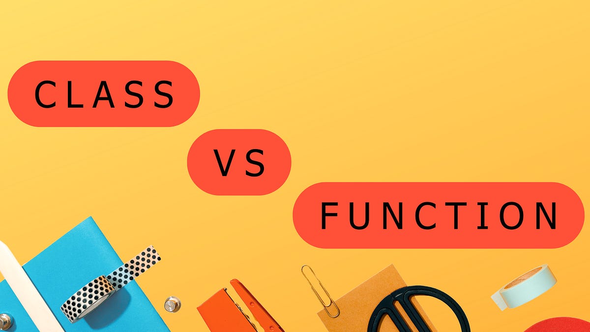 Functions vs. Classes in Python: How to Know Which One to Use