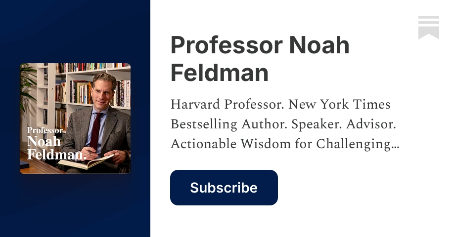 Professor Noah Feldman | Substack