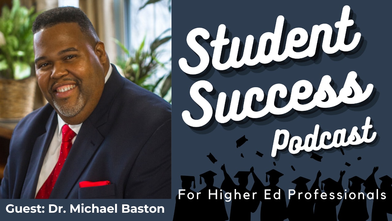 Student Success Podcast. Guest: Dr. Michael Baston