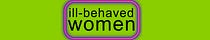 Ill-Behaved Women