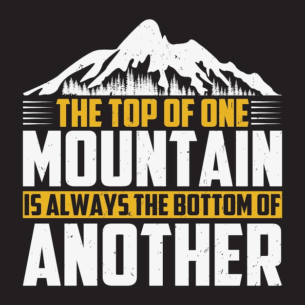 The top of one mountain is always the bottom of another tshirt design |  Premium Vector