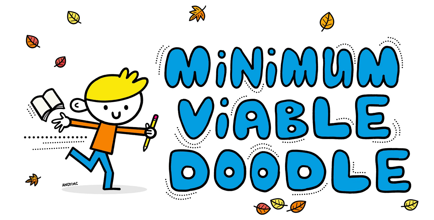 a cartoon illustration of me running with my sketchbook, with fall leaves and the words "minimum viable doodle" a cartoon illustration of me running with my sketchbook, with fall leaves and the words "minimum viable doodle"