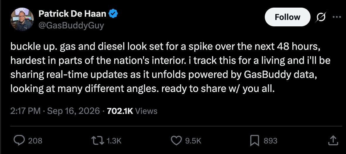 Patrick De Haan: buckle up. gas and diesel look set for a spike over the next 48 hours, hardest in parts of the nation's interior. i track this for a living and i'll be sharing real-time updates as it unfolds powered by GasBuddy data, looking at many different angles. ready to share w/ you all. Patrick De Haan: buckle up. gas and diesel look set for a spike over the next 48 hours, hardest in parts of the nation's interior. i track this for a living and i'll be sharing real-time updates as it unfolds powered by GasBuddy data, looking at many different angles. ready to share w/ you all.