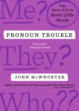 Pronoun Trouble: The Story of Us in Seven Little Words by John McWhorter. Published by Avery, an imprint of Penguin Random House. Image via Penguin Random House.
