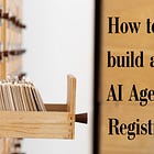 How to Build an AI Agent Registry — Part 1: Schema and Ownership