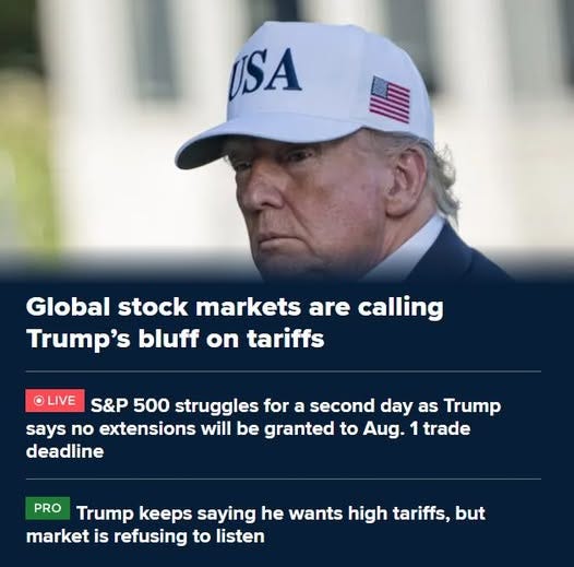 May be an image of 1 person and text that says "USA Global stock markets are calling Trump's bluff on tariffs LIVE S&P 500 struggles for a second day as Trump says no extensions will be granted to Aug 1 trade deadline PRO Trump keeps saying he wants high tariffs, but market is refusing to listen"