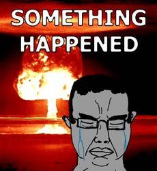 Nothing Ever Happens Something Happened Meme - Nothing ever happens  Something happened Soy - Discover & Share GIFs