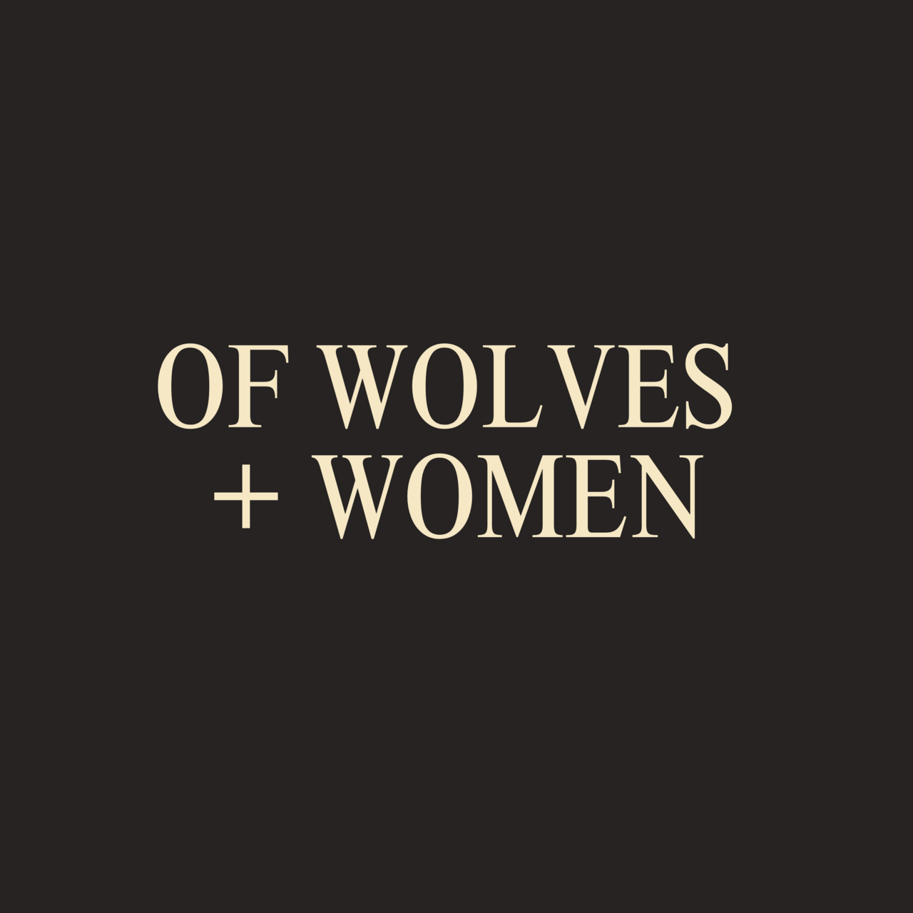 Of Wolves + Women 