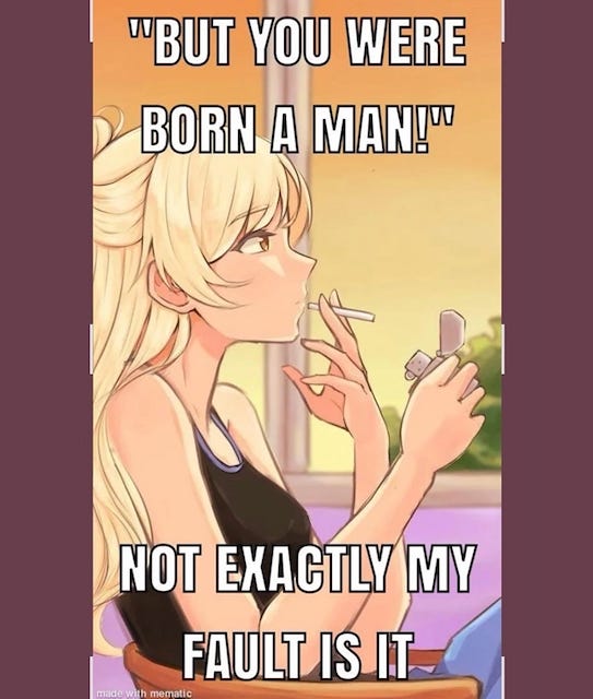 "But you were born a man." - Not my fault exactly. "But you were born a man." - Not my fault exactly.