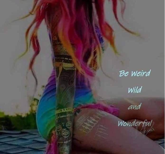 Be Weird, Wild, And Wonderful