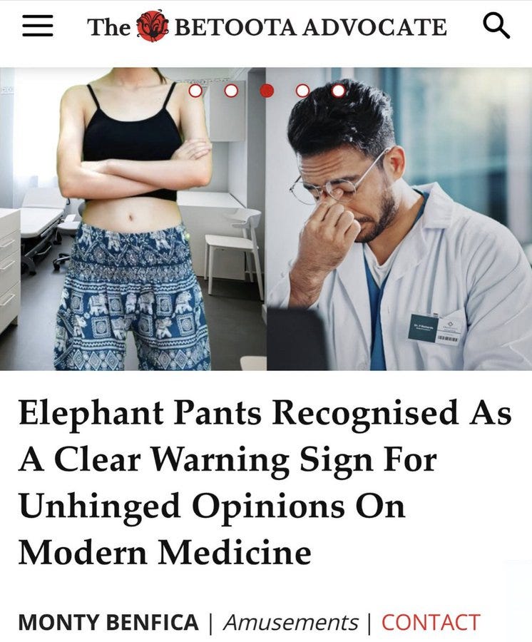 Woman with long hair wearing low-cut black tank top and blue elephant-patterned harem pants stands with arms crossed in office setting. Man in glasses and white lab coat sits at desk rubbing forehead with hand. Headline text above reads The Elephant Pants Advocate. Subheadline below reads Elephant Pants Recognised As A Clear Warning Sign For Unhinged Opinions On Modern Medicine. Footer text reads Monty Benifica Amusements Contact. Woman with long hair wearing low-cut black tank top and blue elephant-patterned harem pants stands with arms crossed in office setting. Man in glasses and white lab coat sits at desk rubbing forehead with hand. Headline text above reads The Elephant Pants Advocate. Subheadline below reads Elephant Pants Recognised As A Clear Warning Sign For Unhinged Opinions On Modern Medicine. Footer text reads Monty Benifica Amusements Contact.