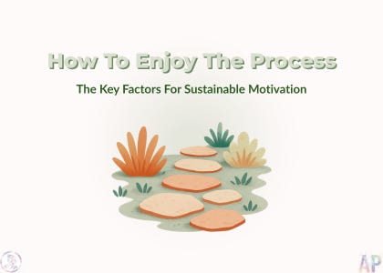 How To Enjoy The Process: Why