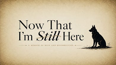 Now That I'm Still Here
