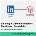 Building a LinkedIn Analytics Pipeline on Databricks — Part 3: Building the Medallion Pipeline