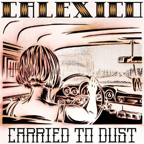 CALEXICO - CARRIED TO DUST (2008) - LP SIFIR PLAK CALEXICO - CARRIED TO DUST (2008) - LP SIFIR PLAK
