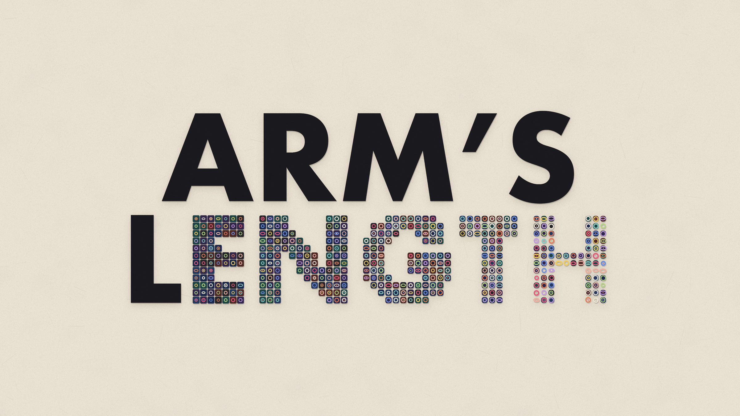 The words Arm’s length in large black capitals; the letters of Length come apart, left to right, into small dark squares holding coloured rings.