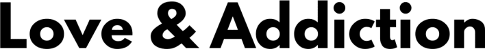 Love & Addiction