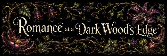 Romance at a Dark Wood's Edge