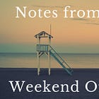 Weekend notes