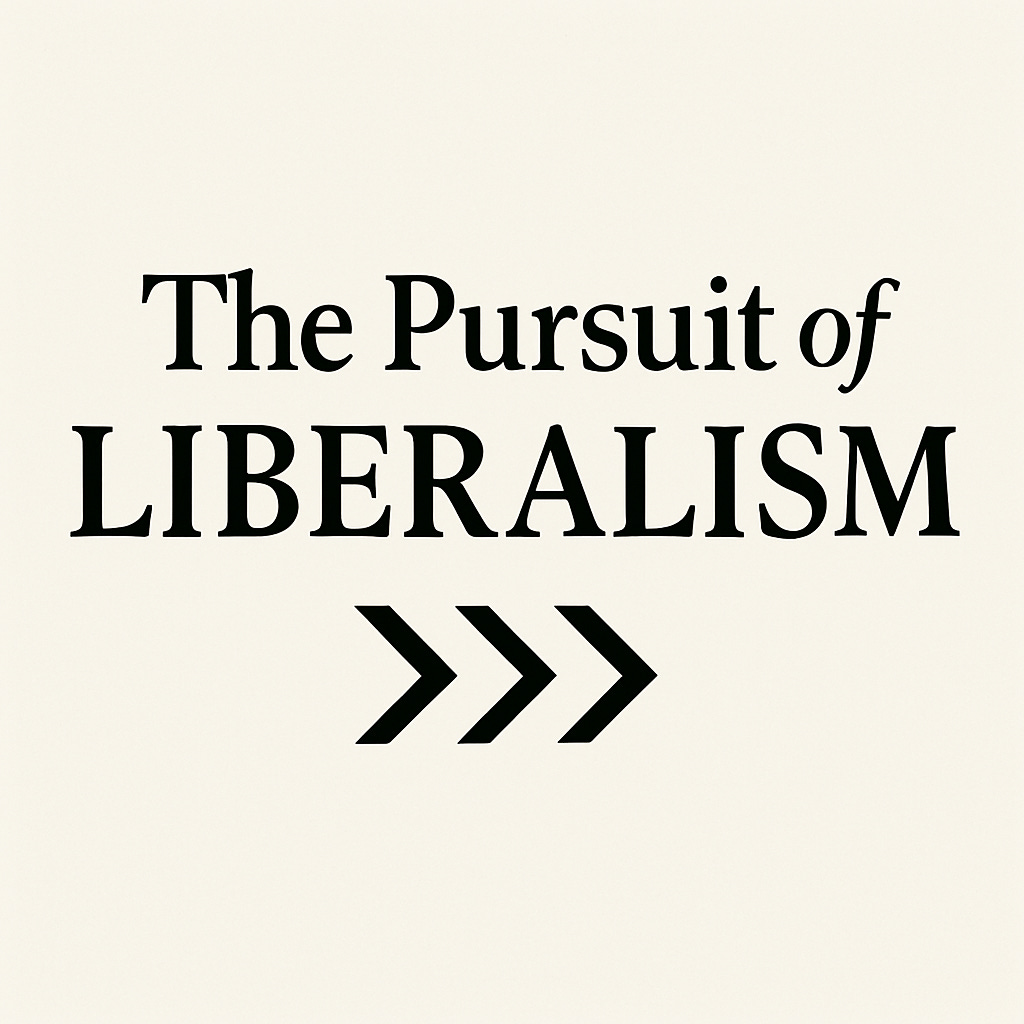 The Pursuit of Liberalism