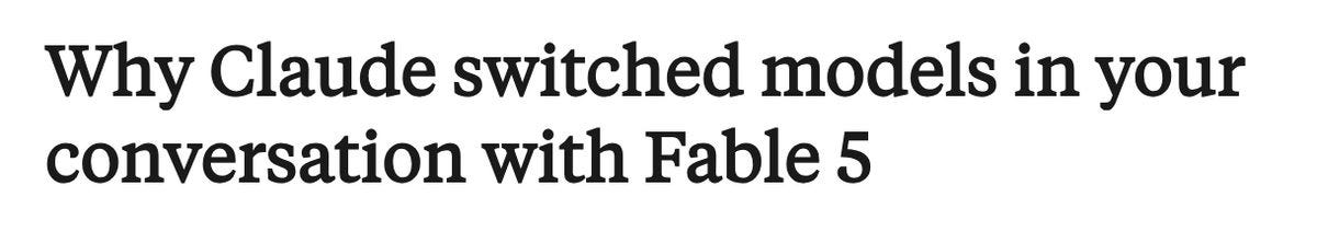 Anthropic support article headline: Why Claude switched models in your conversation with Fable 5.