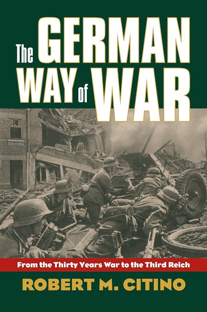 The German Way of War: From the Thirty Years' War to the Third Reich  (Modern War Studies): Citino, Robert M.: 9780700616244: Amazon.com: Books