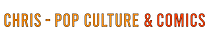 CHRIS - POP CULTURE & COMICS