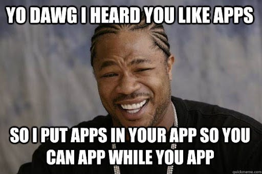 YO DAWG I HEARD you like apps so I put apps in your app so you can app  while you app - Xzibit meme - quickmeme
