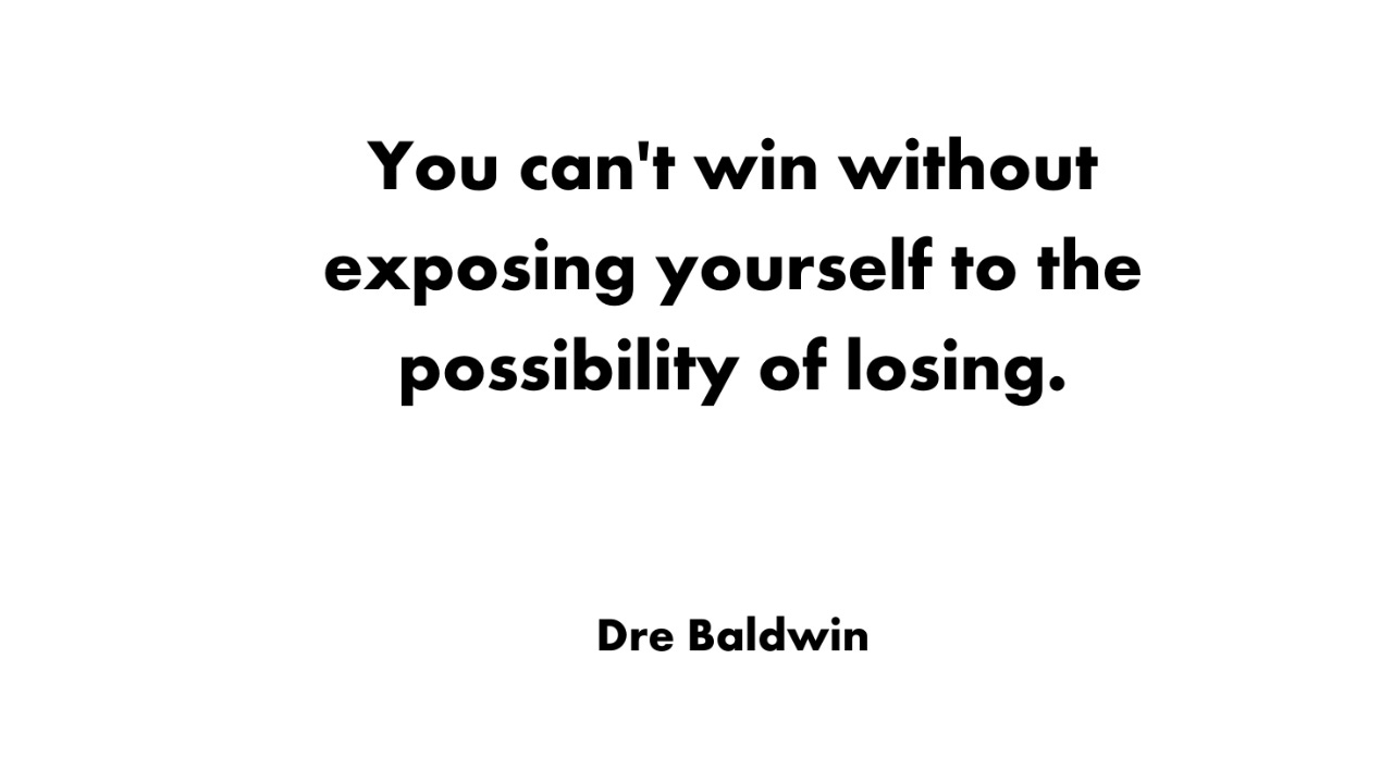 White background with black text: You can’t win without exposing yourself to the possibility of losing. White background with black text: You can’t win without exposing yourself to the possibility of losing.