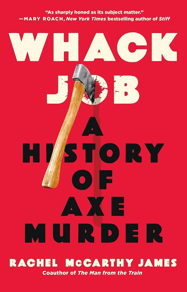 Whack Job: A History of Axe Murder: James, Rachel McCarthy: 9781250276735:  Amazon.com: Books