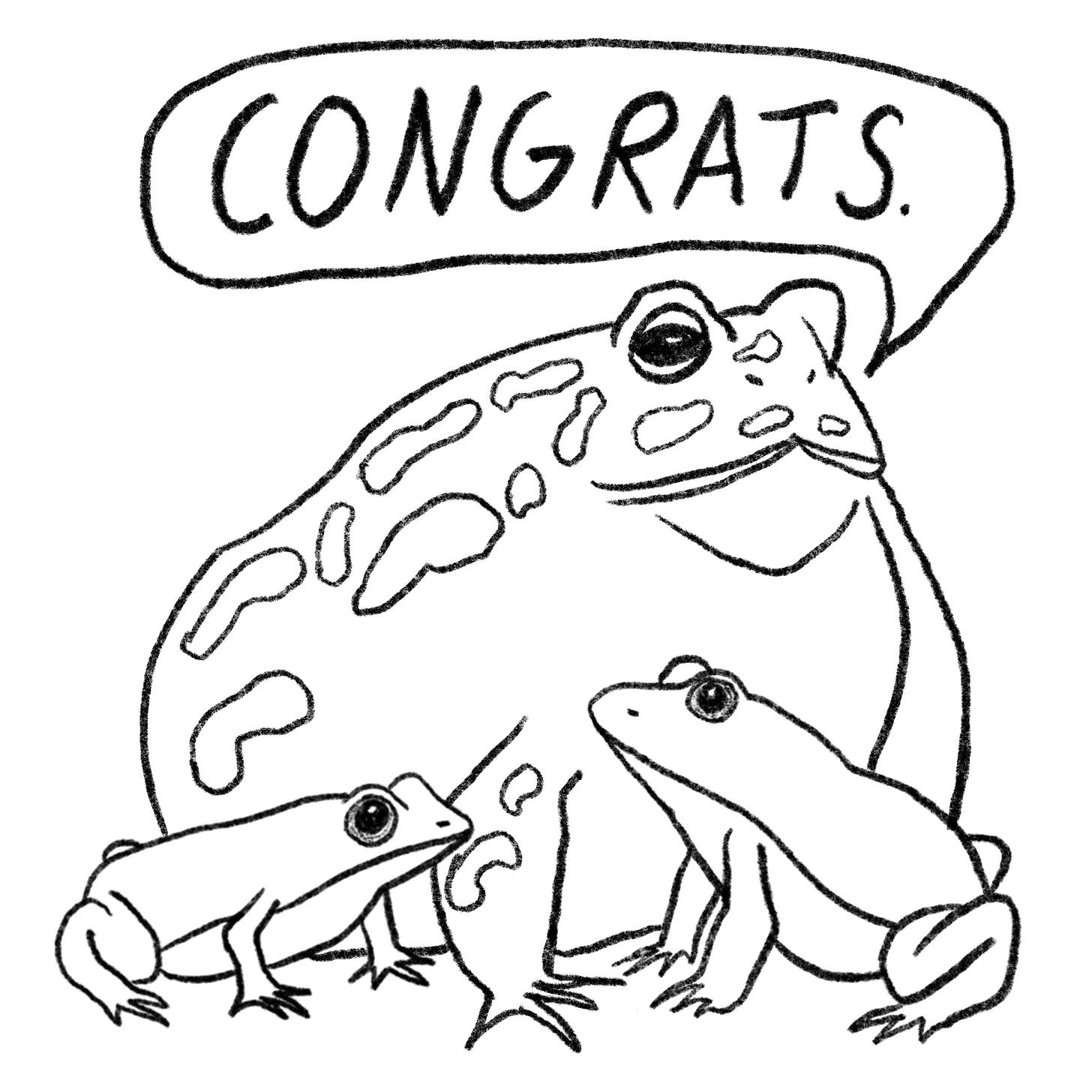the frogs have been joined by a very large toad, who stands behind them and says Congrats.