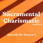 The Sacramental Charismatic