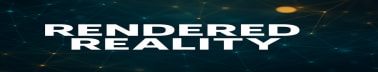 Rendered Reality