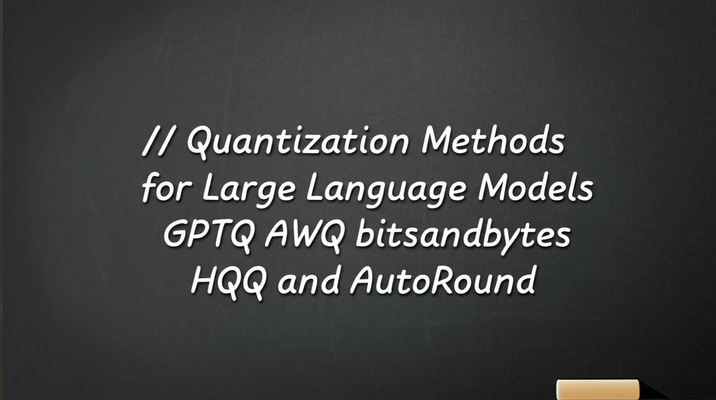 Quantization Methods for Large Language Models GPTQ AWQ bitsandbytes ...