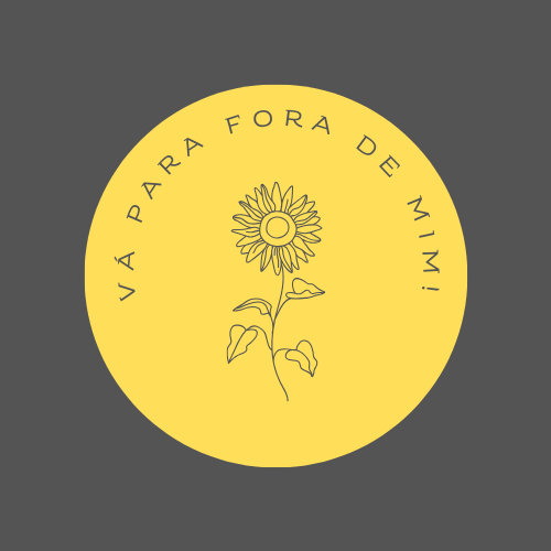 Vá para fora de mim!