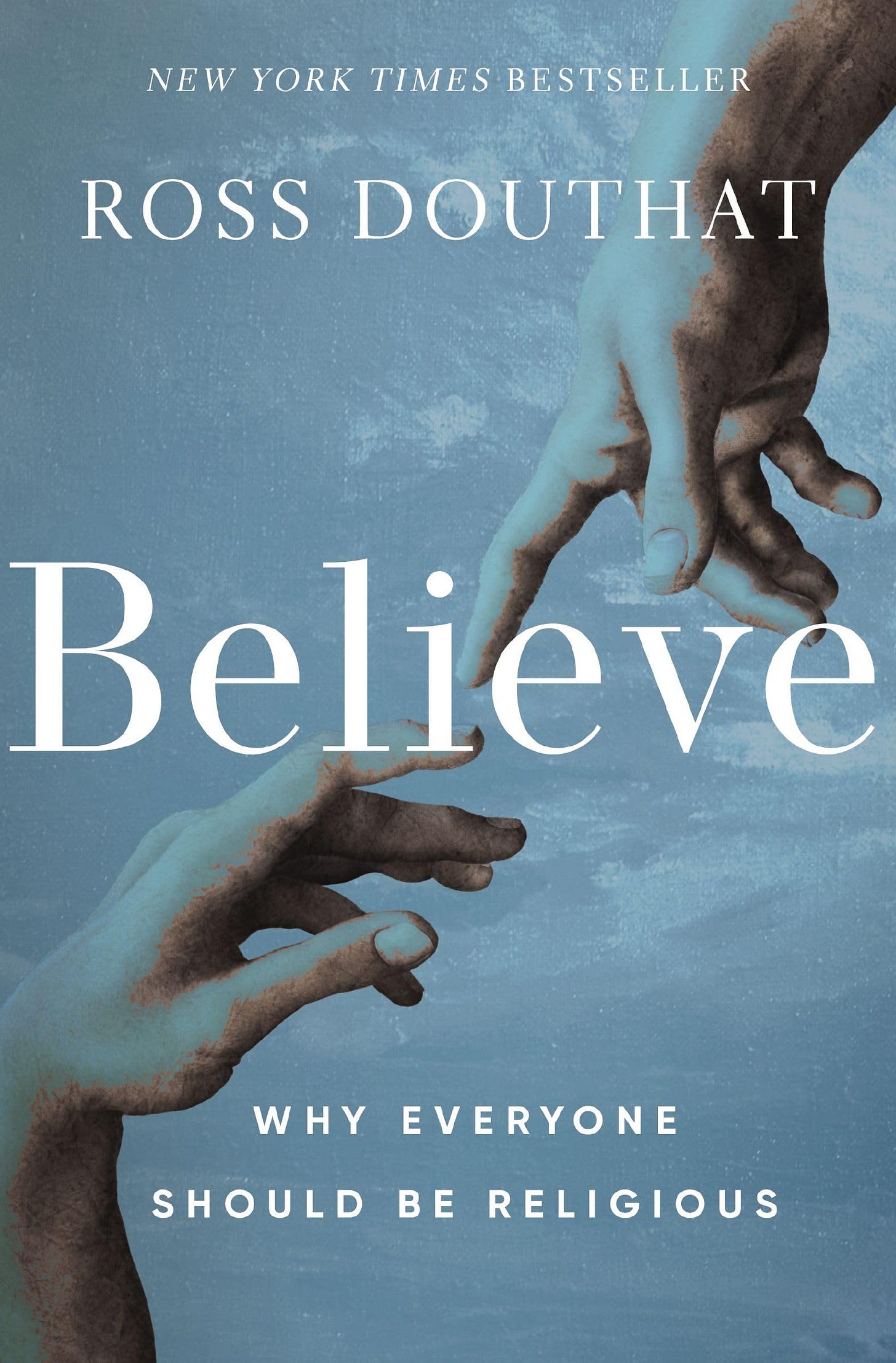 Believe: Why Everyone Should Be Religious: Amazon.co.uk: Douthat, Ross:  9780310367581: Books