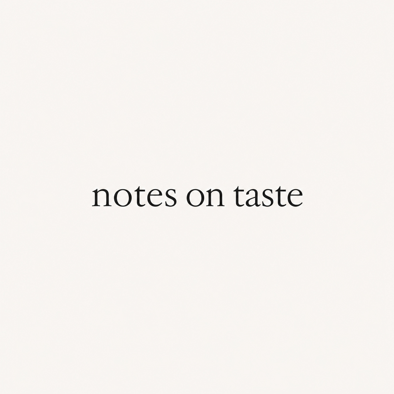 Notes on taste.